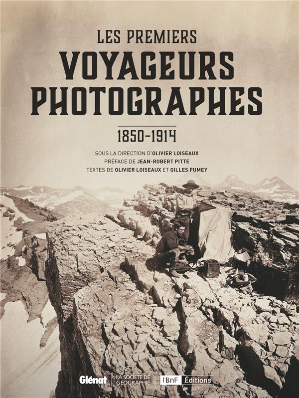 - LES PREMIERS VOYAGEURS PHOTOGRAPHES - 1850-1914 - LES PREMIERS VOYAGEURS PHOTOGRAPHES - 1850-1914